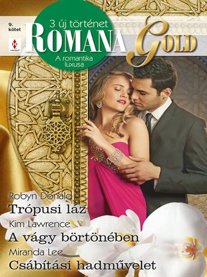 cover image of Romana Gold 9. kötet (Trópusi láz, a vágy börtönében, Csábítási hadművelet)